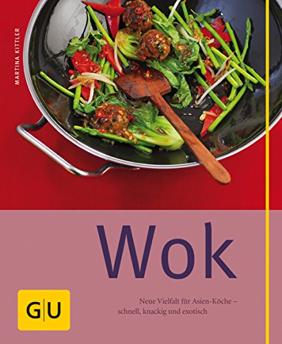 Wok: Neue Vielfalt für Asien-Köche - schnell, knackig und exotisch
